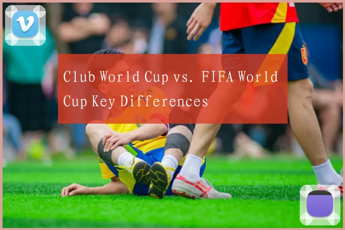 Club World Cup vs. FIFA World Cup Key Differences