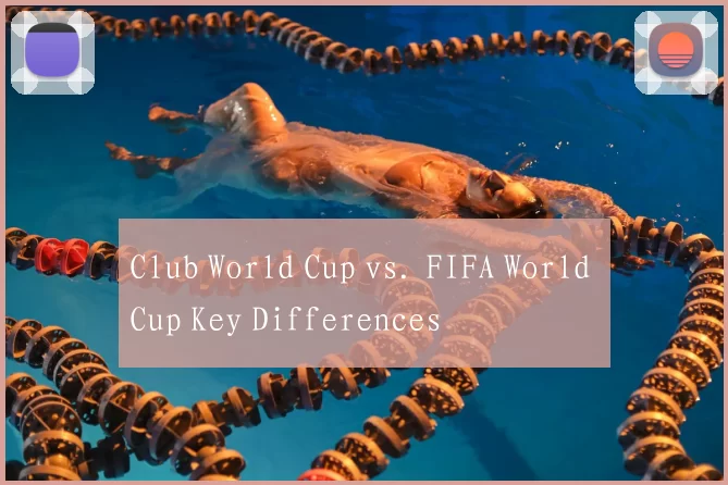 Club World Cup vs. FIFA World Cup Key Differences
